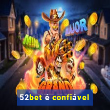 52bet é confiável
